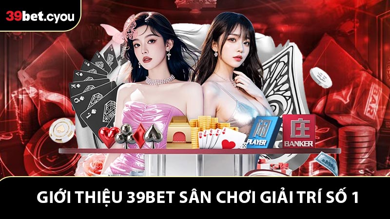 Thông tin cơ bản giới thiệu 39BET cho người mới